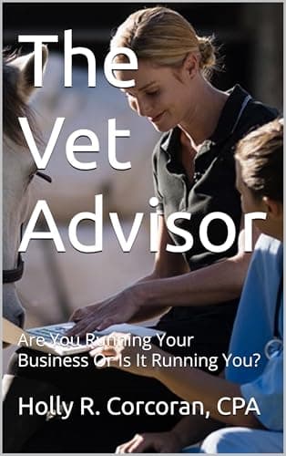 Cover of The Vet Advisor: Are You Running Your Business or Is It Running You?